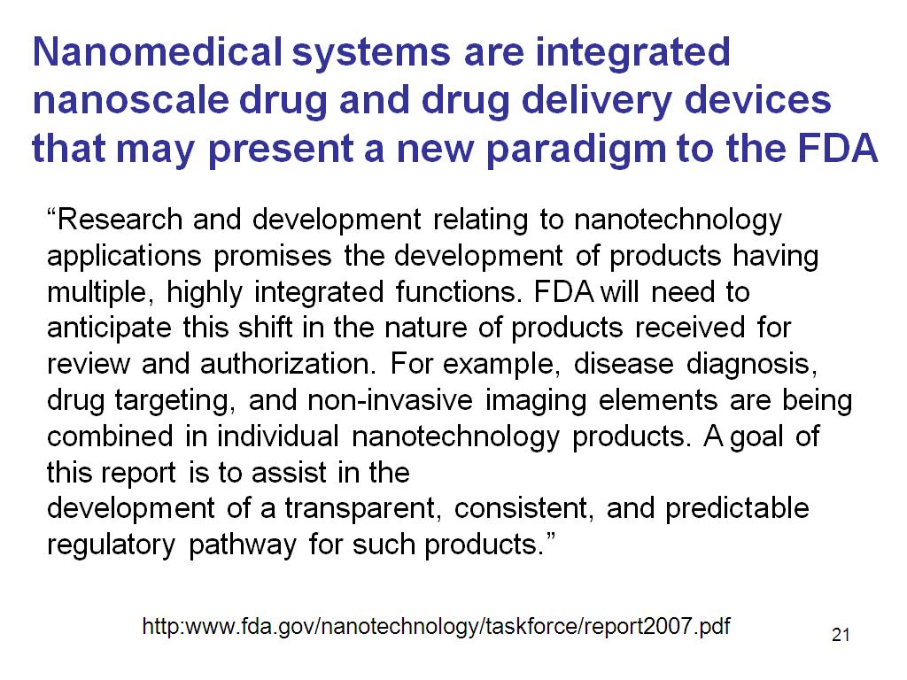 Nanomedical systems are integrated nanoscale drug and drug delivery devices that may present a new paradigm to the FDA