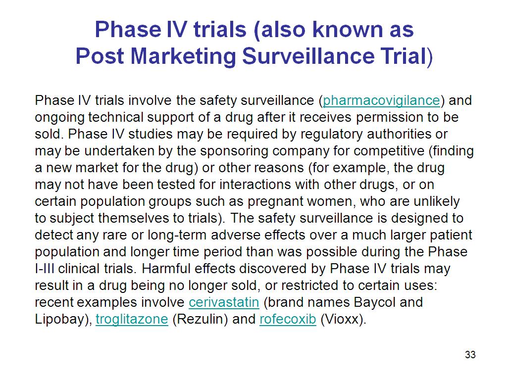 Phase IV trials (also known as Post Marketing Surveillance Trial)