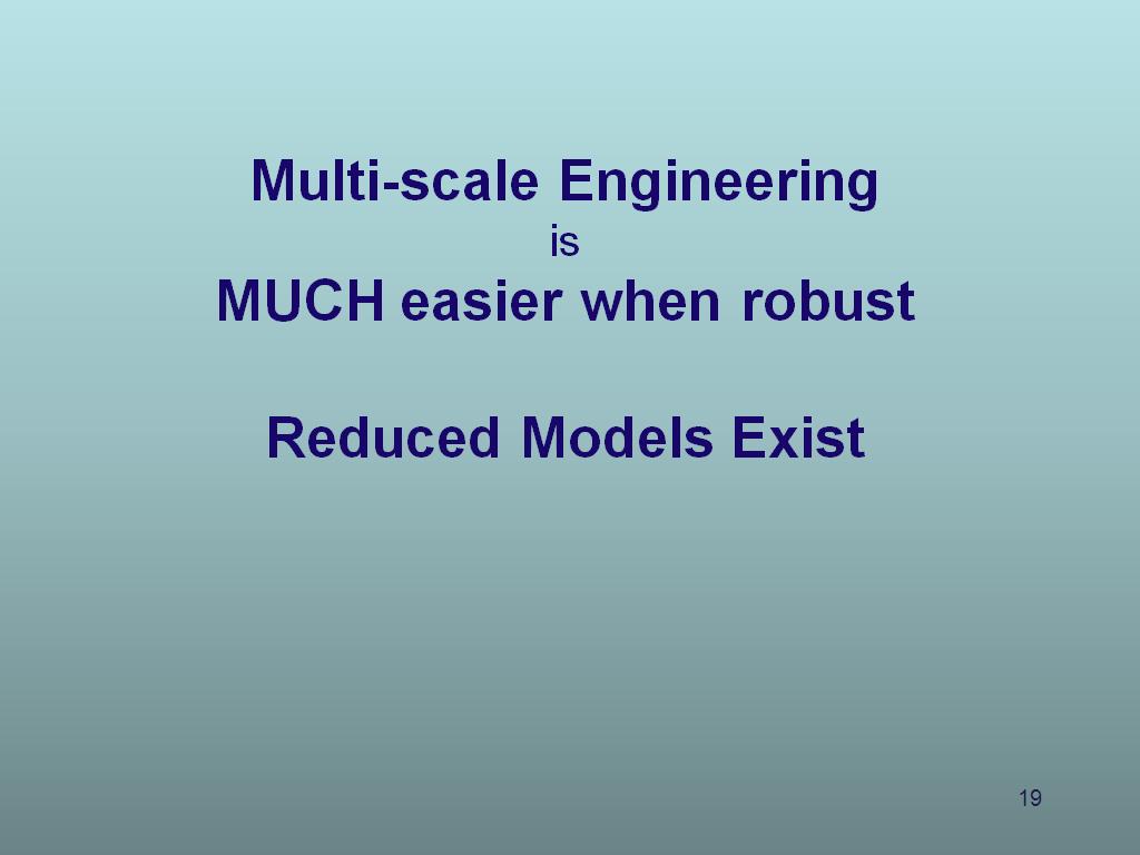 Multi-scale Engineering is MUCH easier when robust