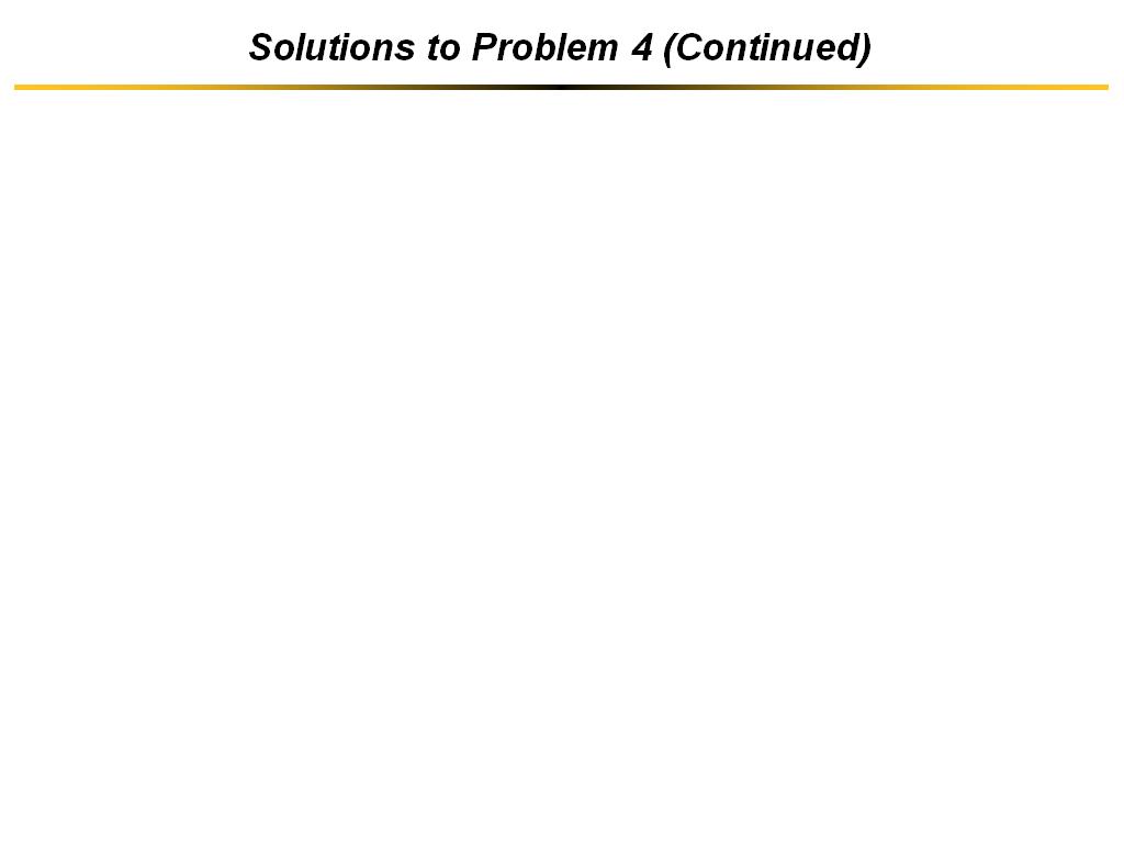 Solutions to Problem 4 (Continued)