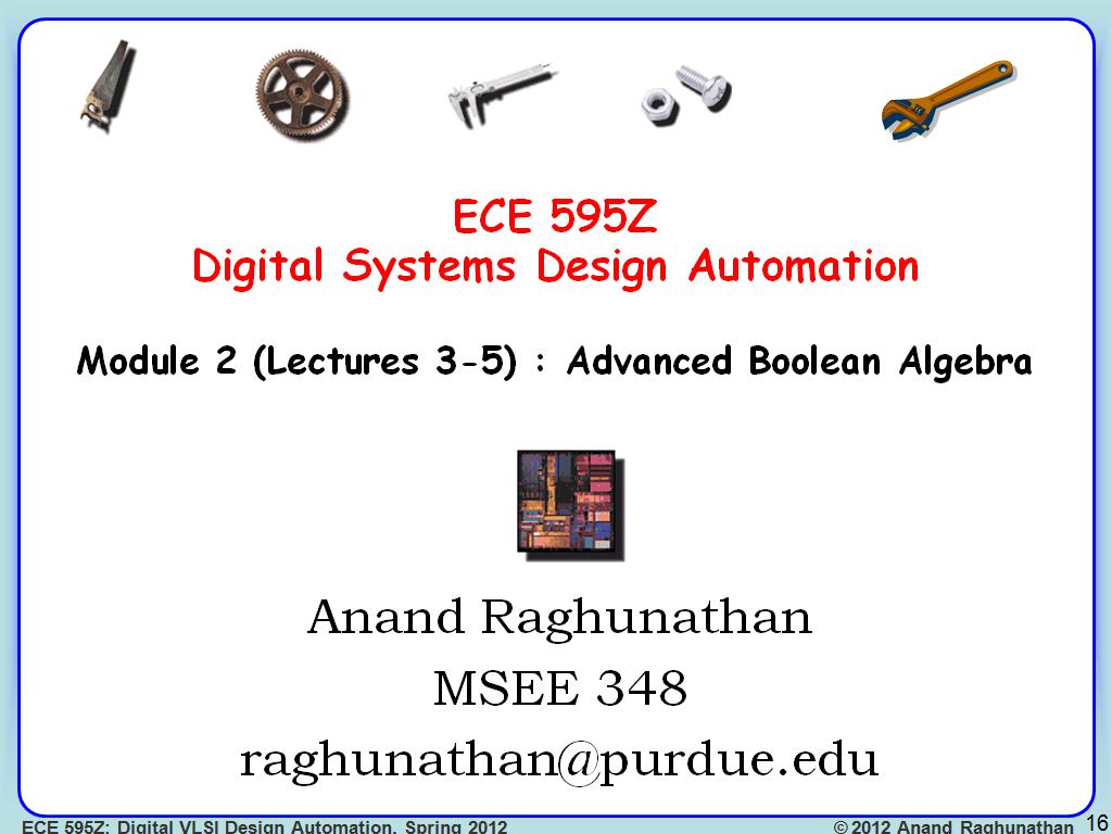 ECE 595Z Digital Systems Design Automation Module 2 (Lectures 3-5) : Advanced Boolean Algebra