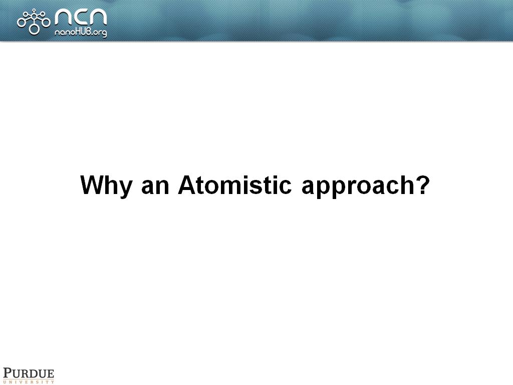 Why an Atomistic approach?