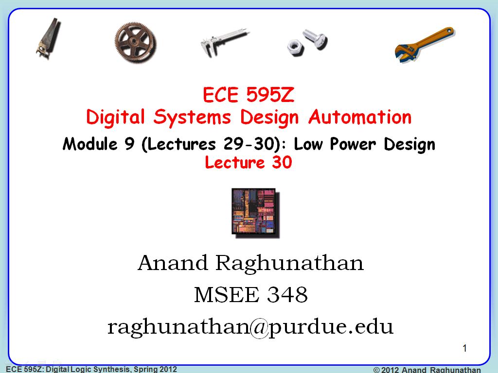 ECE 595Z Digital Systems Design Automation Module 9 (Lectures 29-30): Low Power Design Lecture 30