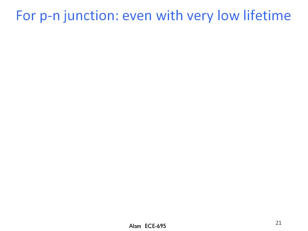 For p-n junction: even with very low lifetime