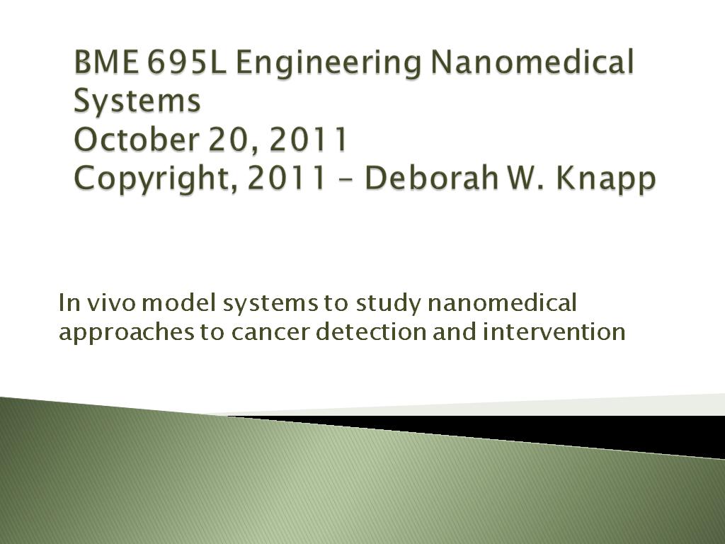 BME 695L Engineering Nanomedical Systems October 20, 2011 Copyright, 2011 – Deborah W. Knapp