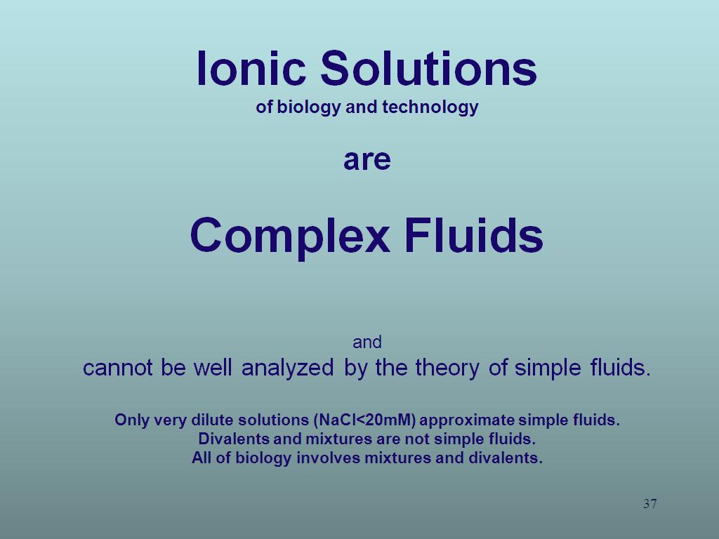 Ionic Solutions of biology and technology are Complex Fluids