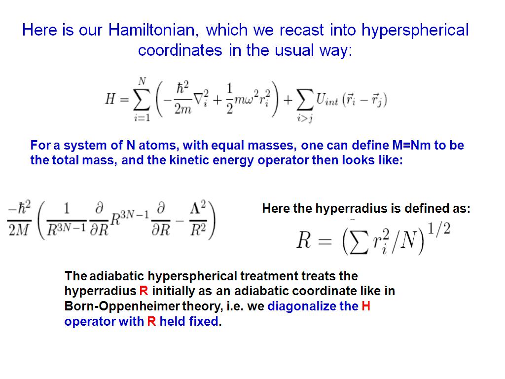 Here is our Hamiltonian, which we recast into hyperspherical coordinates in the usual way: