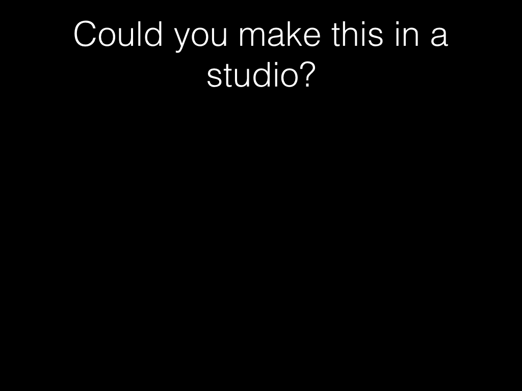 Could you make this in a studio?
