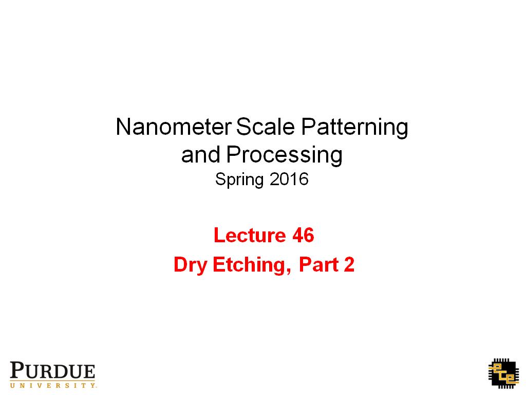 NanoHUBorg Resources ECE 695Q Lecture 46 Dry Etching II Watch