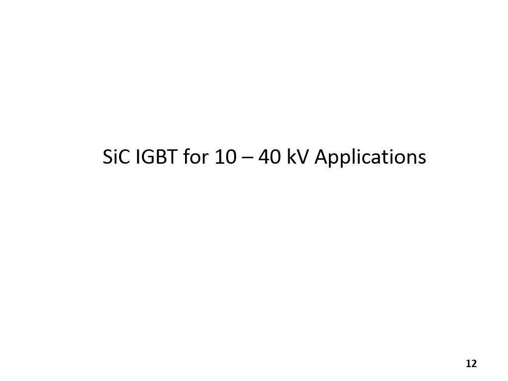 SiC IGBT for 10 – 40 kV Applications