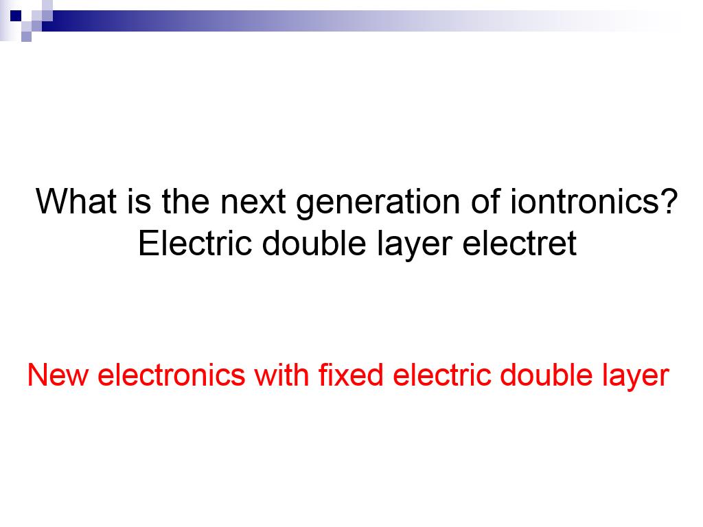 What is the next generation of iontronics? Electric double layer electret