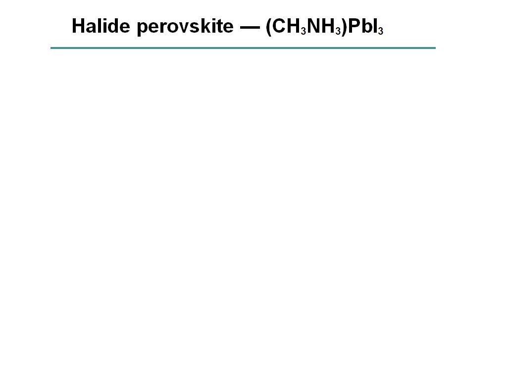 Halide perovskite — (CH3NH3)PbI3