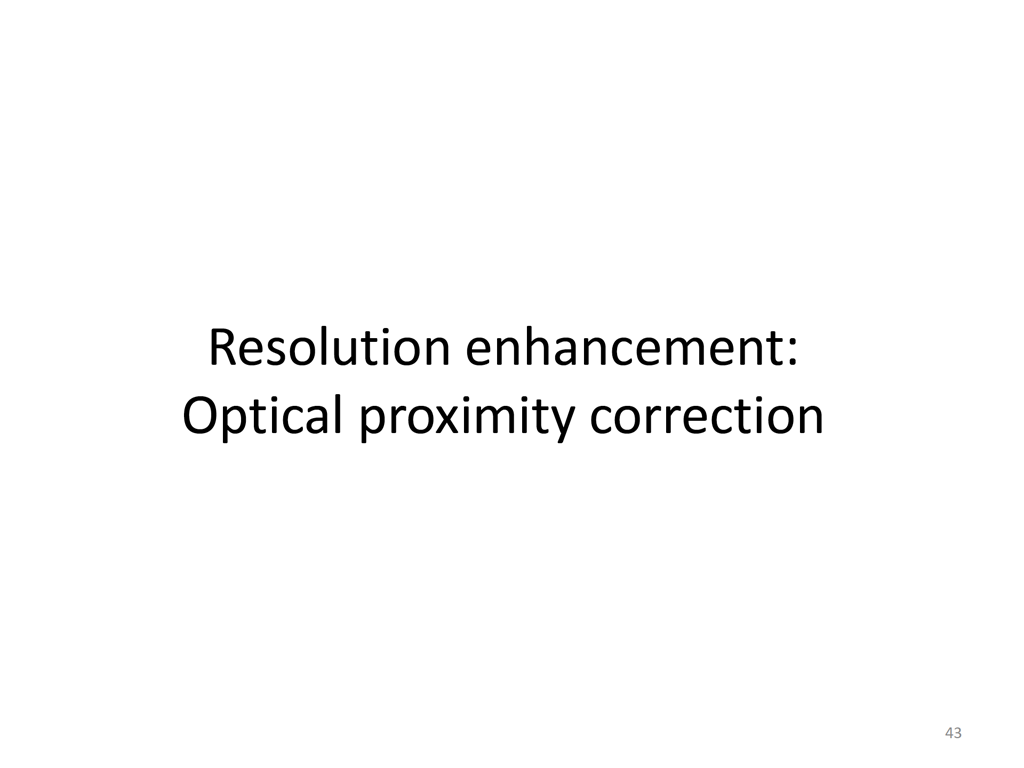 Resolution enhancement: Optical proximity correction