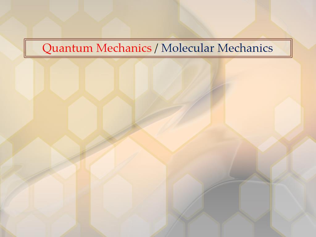 Quantum Mechanics / Molecular Mechanics