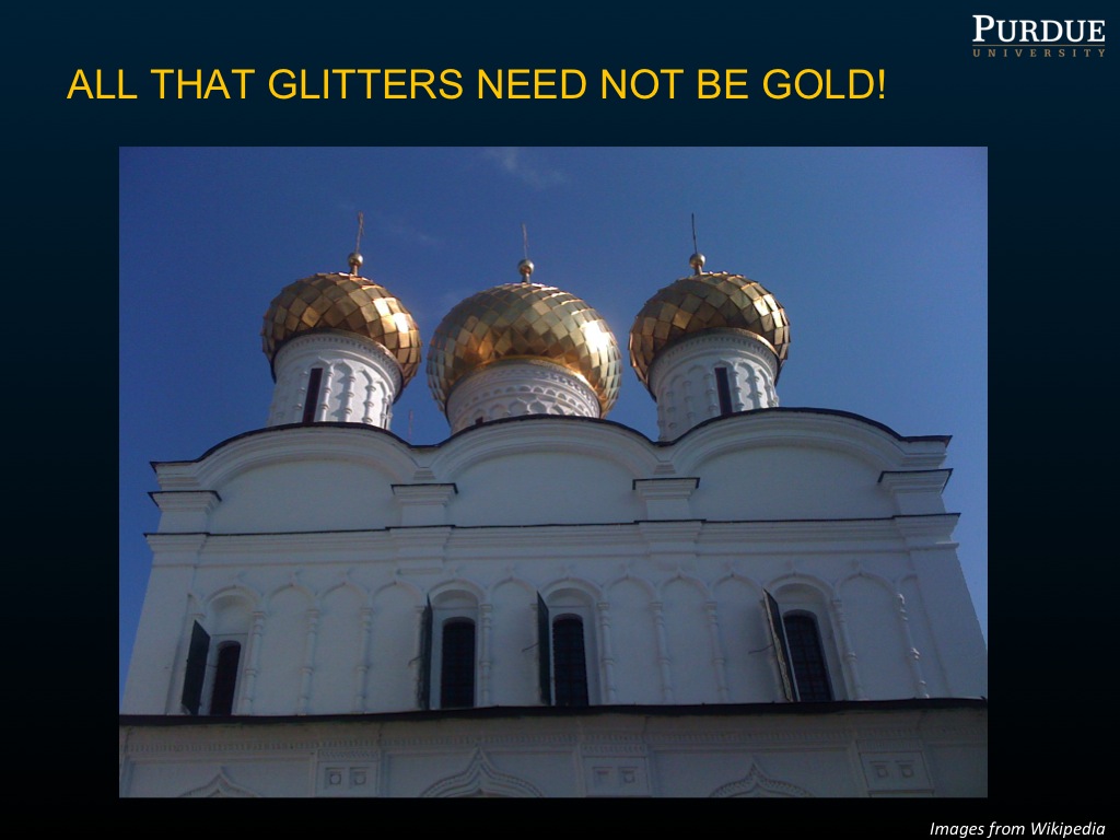 ALL THAT GLITTERS NEED NOT BE GOLD!