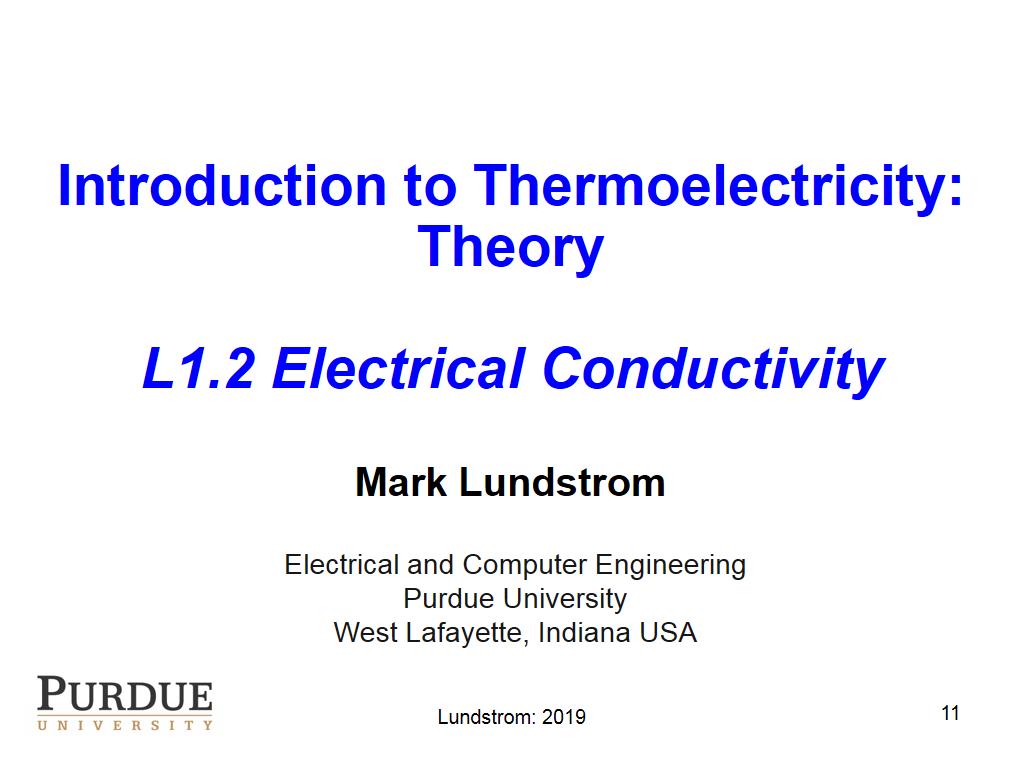 Introduction to Thermoelectricity: Theory L1.2 Electrical Conductivity Mark Lundstrom