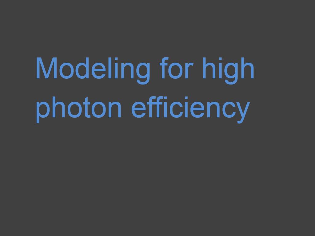 Modeling for high photon efficiency