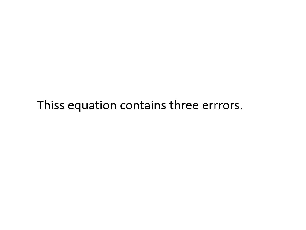 Thiss equation contains three errrors.
