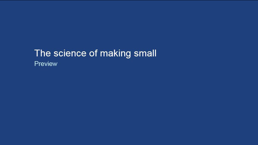 The science of making small