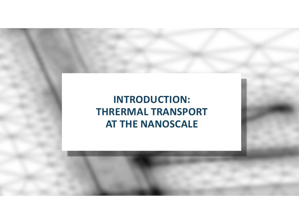 INTRODUCTION: THRERMAL TRANSPORT AT THE NANOSCALE