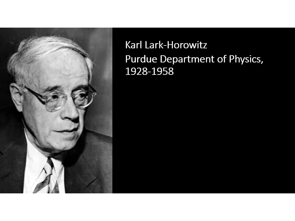 Karl Lark-Horowitz Purdue Department of Physics, 1928-1958