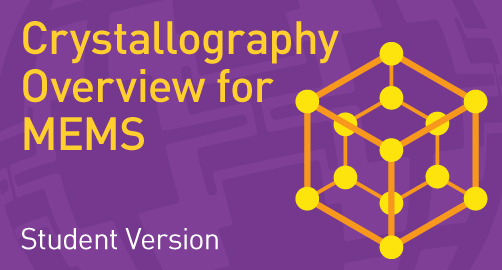 Crystallography Overview for MEMS - Student Resource