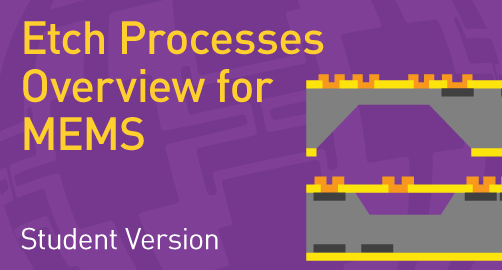 Etch Processes Overview for Microsystems - Student Resource