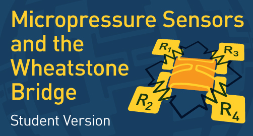 Micro Pressure Sensors and the Wheatstone Bridge - Student Resource